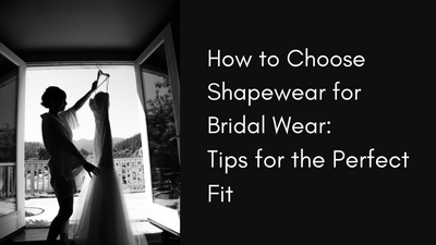 How to Choose Shapewear for Bridal Wear: Tips for the Perfect Fit