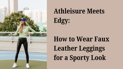 Athleisure Meets Edgy: How to Wear Faux Leather Leggings for a Sporty Look