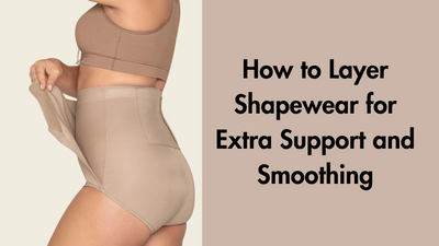 How to Layer Shapewear for Extra Support and Smoothing