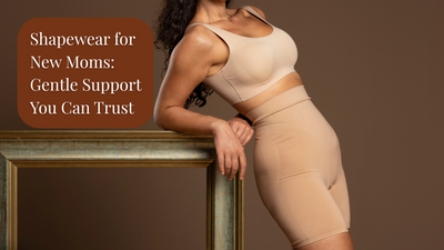 Shapewear for New Moms: Gentle Support You Can Trust