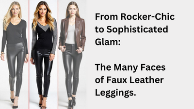 From Rocker-Chic to Sophisticated Glam: The Many Faces of Faux Leather Leggings